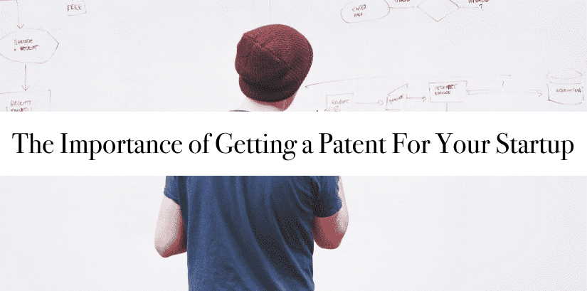 The Importance of Getting a Patent For Your Startup