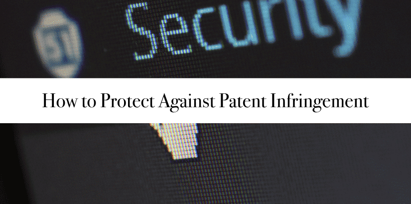 How to Protect Against Patent Infringement