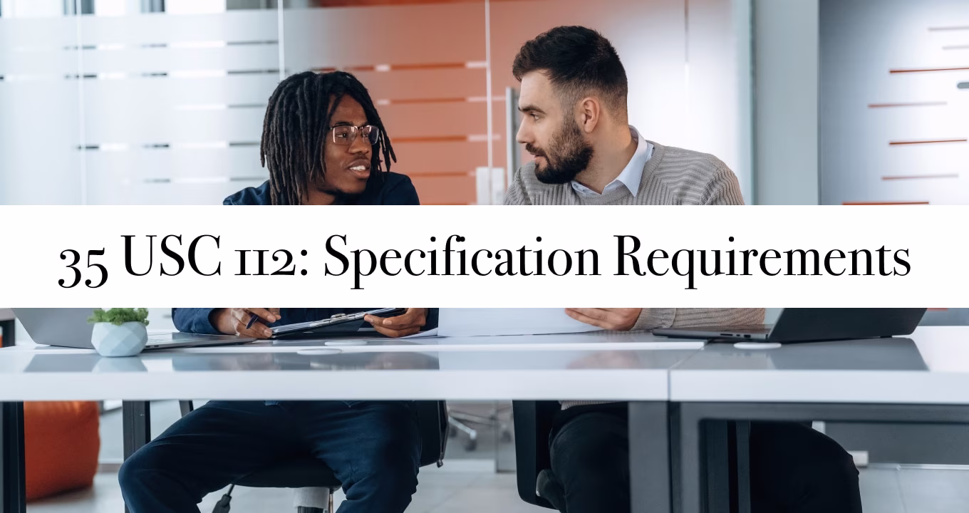 35 USC 112 patent specification requirements: written description, enablement, and best mode disclosure for strong patent applications.